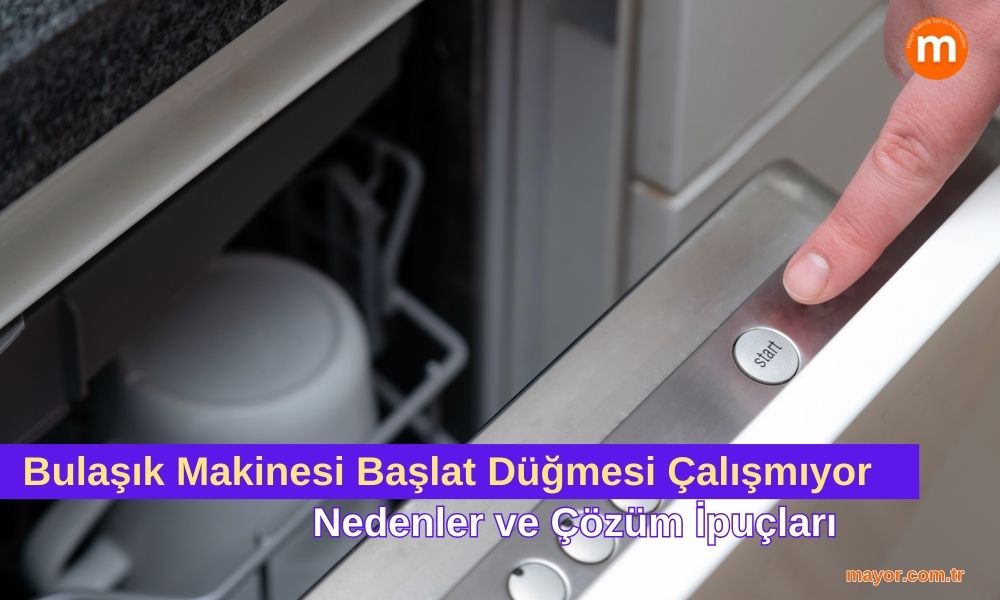 Arçelik Bulaşık Makinesi Başlat Düğmesi Çalışmıyor